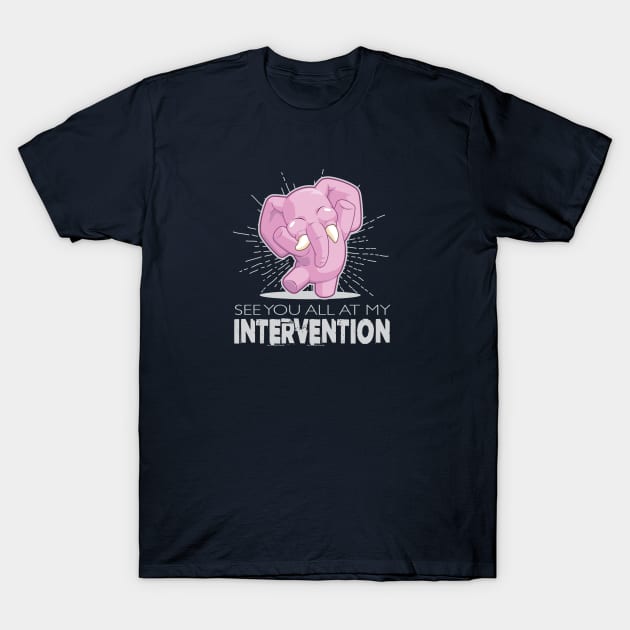 See You All at my Intervention T-Shirt by spicoli13
